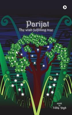 Parijat: The Wish Fulfilling Tree by Singh, Tulika