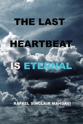 The Last Heartbeat Is Eternal by Mahdavi, Rafael Sinclair