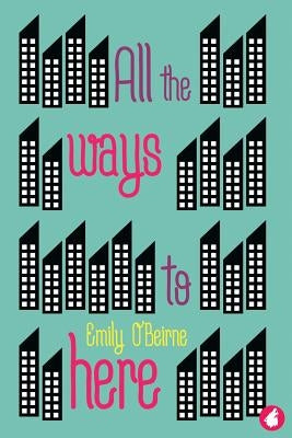 All the Ways to Here by O'Beirne, Emily