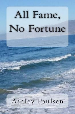 All Fame, No Fortune by Paulsen, Ashley