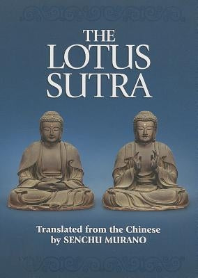The Lotus Sutra: The Sutra of the Lotus Flower of the Wonderful Dharma by Murano, Senchu