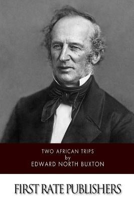 Two African Trips by Buxton, Edward North