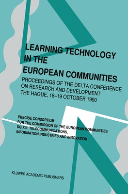 Learning Technology in the European Communities - Proceedings of the Delta Conference on Research and Development - The Hague - 17-18 October, 1990 by Cerri, Stefano a.