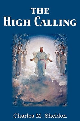 The High Calling by Sheldon, Charles M.