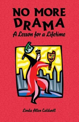 NO MORE DRAMA- A Lesson for A Lifetime by Caldwell, Linda Allen