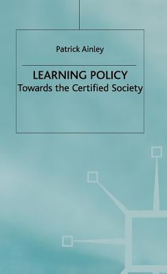 Learning Policy: Towards the Certified Society by Ainley, P.