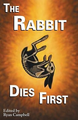 The Rabbit Dies First by Campbell, Ryan