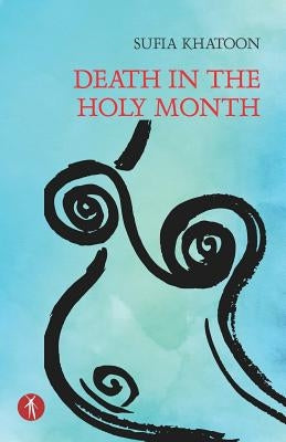 Death in the Holy Month by Khatoon, Sufia