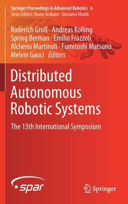 Distributed Autonomous Robotic Systems: The 13th International Symposium by Groß, Roderich