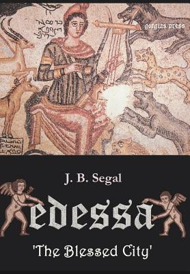 Edessa 'The Blessed City' by Segal, J. B.