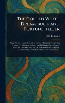 The Golden Wheel Dream-book and Fortune-teller by Fontaine, Felix