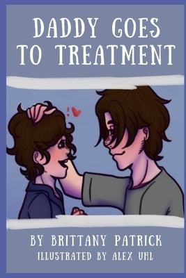 Daddy Goes to Treatment by Uhl, Alex