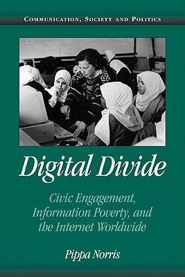 Digital Divide: Civic Engagement, Information Poverty, and the Internet Worldwide by Norris, Pippa