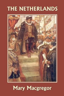 The Netherlands (Yesterday's Classics) by MacGregor, Mary