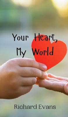 Your Heart, My World by Evans, Richard
