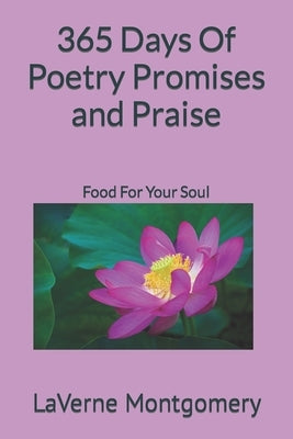365 Days Of Poetry Promises and Praise: Food For Your Soul by Montgomery, Laverne