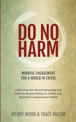 Do No Harm: Mindful Engagement for a World in Crisis by Wood, Wendy