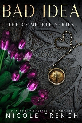 Bad Idea: The Complete Collection: Three books plus an exclusive story! by French, Nicole