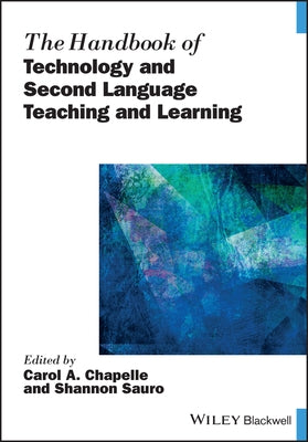 The Handbook of Technology and Second Language Teaching and Learning by Chapelle, Carol A.