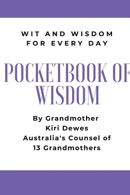 Pocketbook of Wisdom: Wit & Wisdom for Every Day: Wit and Wisdom of Grandmother Kiri Dewes by Dewes, Kiri