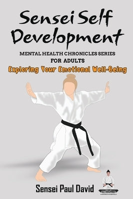 Mental Health Chronicles Series - Exploring Your Emotional Well-Being by David, Sensei Paul