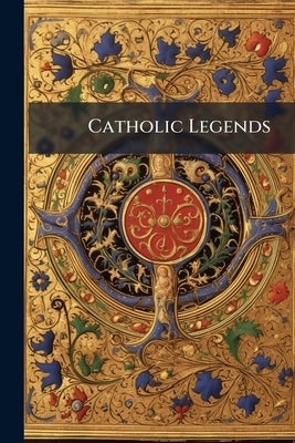 Catholic Legends: A new Collection by Anonymous
