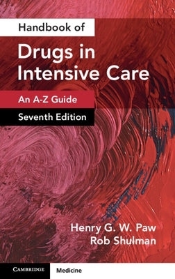 Handbook of Drugs in Intensive Care: Volume 1: An A-Z Guide by Paw, Henry G. W.