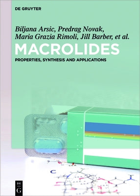 Macrolides: Properties, Synthesis and Applications by Arsic, Biljana