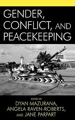 Gender, Conflict, and Peacekeeping by Mazurana, Dyan