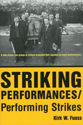 Striking Performances/Performing Strikes by Fuoss, Kirk W.