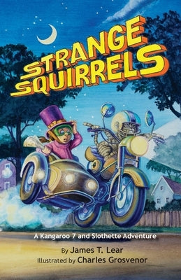 Strange Squirrels: A Kangaroo 7 and Slothette Adventure by Lear, Jim