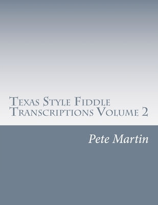 Texas Style Fiddle Transcriptions Volume 2 by Martin, Pete