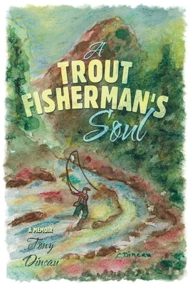 A Trout Fisherman's Soul by Dincau, Tony