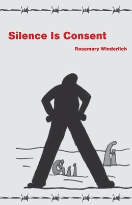 Silence Is Consent by Winderlich, Rosemary