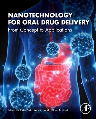 Nanotechnology for Oral Drug Delivery: From Concept to Applications by Martins, João Pedro