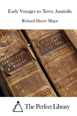 Early Voyages to Terra Australis by The Perfect Library