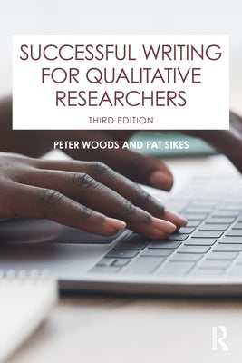 Successful Writing for Qualitative Researchers by Woods, Peter