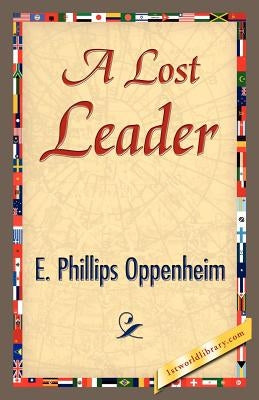 A Lost Leader by E. Phillips Oppenheim, Phillips Oppenhei