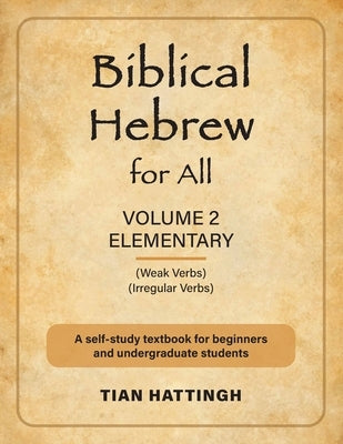 Biblical Hebrew for All: Volume 2 (Elementary) - Second Edition by Hattingh, Tian