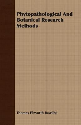 Phytopathological And Botanical Research Methods by Rawlins, Thomas Elsworth