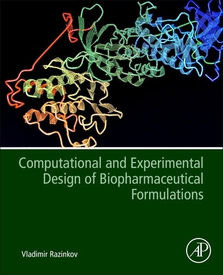 Computational and Experimental Design of Biopharmaceutical Formulations by Razinkov, Vladimir I.