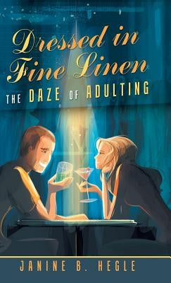 Dressed in Fine Linen: The Daze of Adulting by Hegle, Janine B.