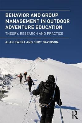 Behavior and Group Management in Outdoor Adventure Education: Theory, Research and Practice by Ewert, Alan
