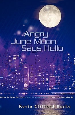 Angry June Moon Says Hello: Poems To Come Out To by Burke, Kevin Clifford