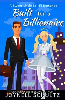 Built for a Billionaire: A Sweet Little Sci-Fi Romance by Schultz, Joynell