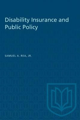 Disability Insurance and Public Policy by Rea, Samuel A., Jr.