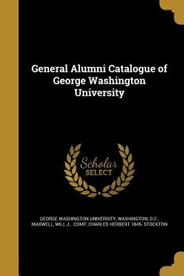 General Alumni Catalogue of George Washington University by George Washington University, Washington