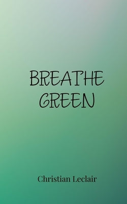 Breathe Green by LeClair, Christian