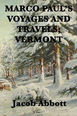 Marco Paul's Voyages and Travels; Vermont by Abbott, Jacob