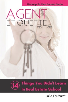 Agent Etiquette: 14 Things That You Didn't Learn In Real Estate School by Fairhurst, Julie